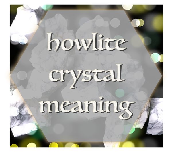 Title image with howlite and words saying: howlite crystal meaning